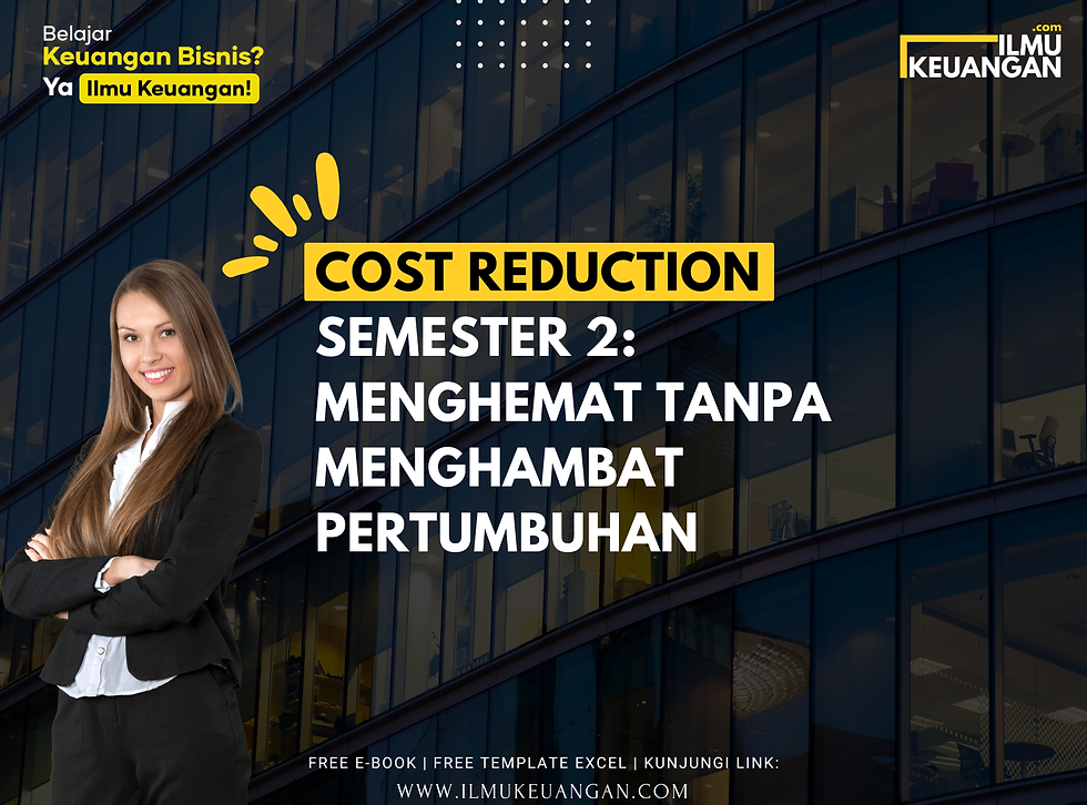 Cost Reduction Semester 2: Menghemat Tanpa Menghambat Pertumbuhan
