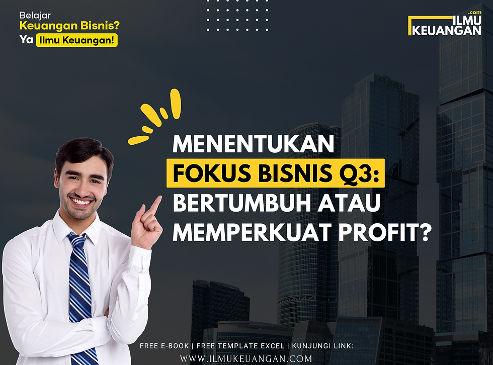 Menentukan Fokus Bisnis Q3: Bertumbuh atau Memperkuat Profit?