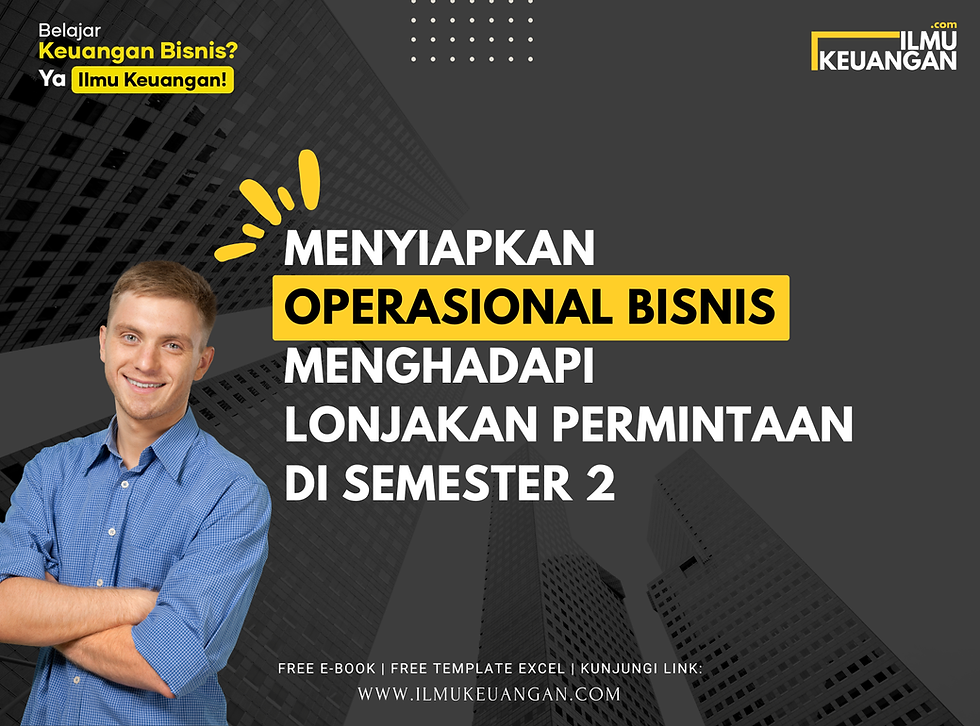 Menyiapkan Operasional Bisnis Menghadapi Lonjakan Permintaan di Semester 2