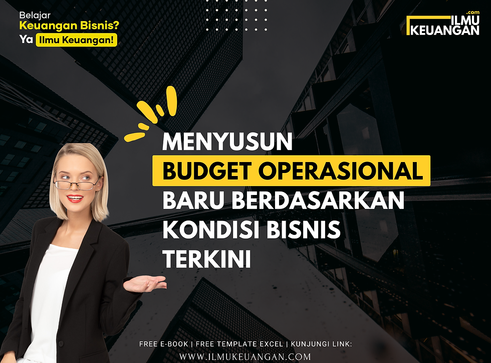 Menyusun Budget Operasional Baru Berdasarkan Kondisi Bisnis Terkini
