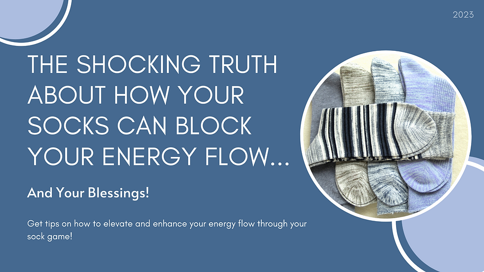 The Shocking Truth About How Your Socks Can Block Your Energy Flow... and Your Blessings!