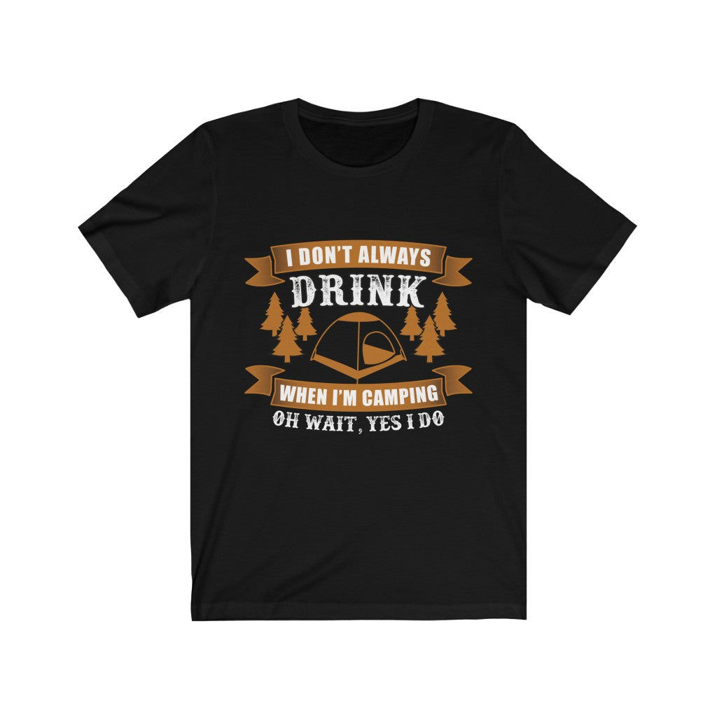 "I Don't Always Drink When I Am Camping" Unisex T-Shirt