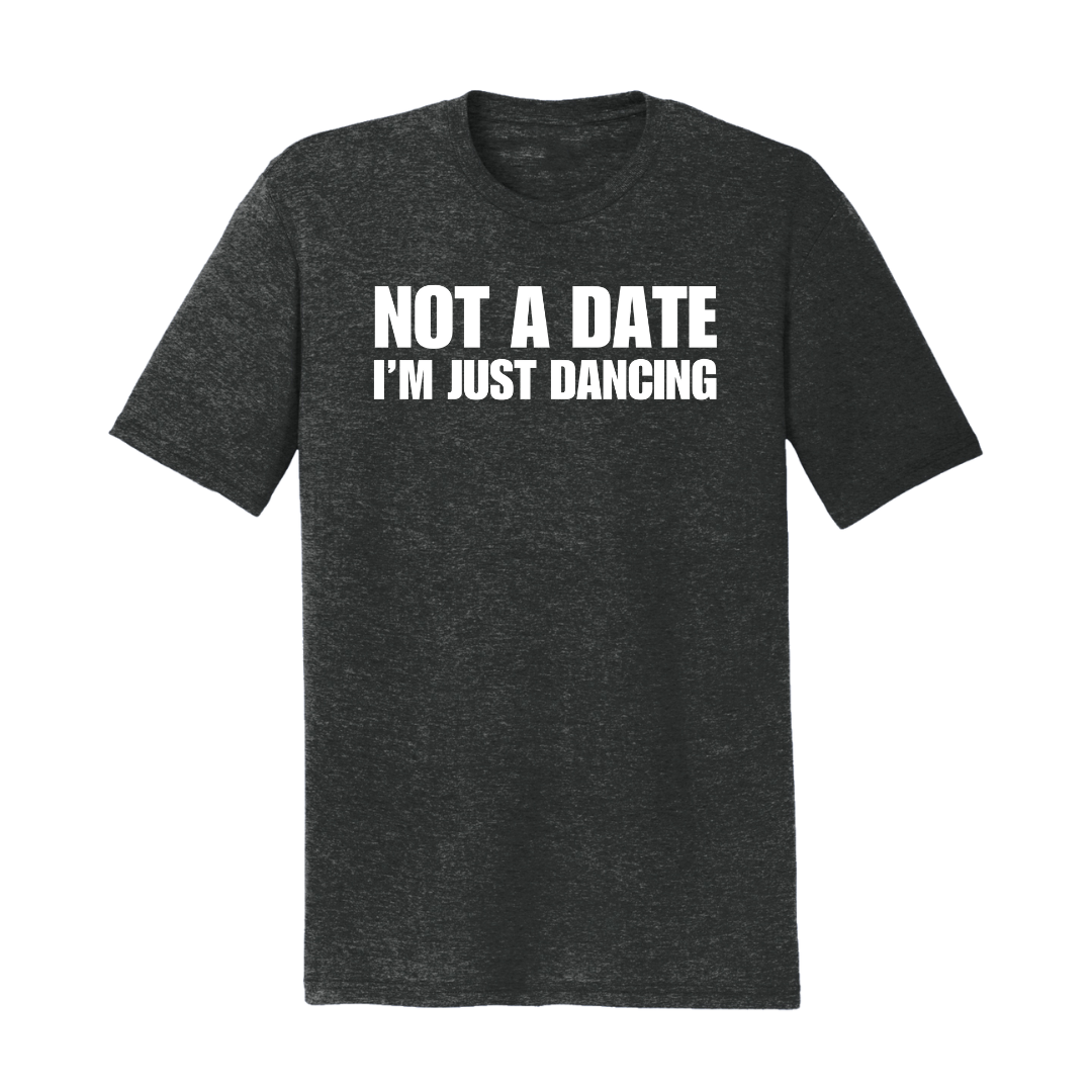 Not a Date I'm Just Dancing T-Shirt