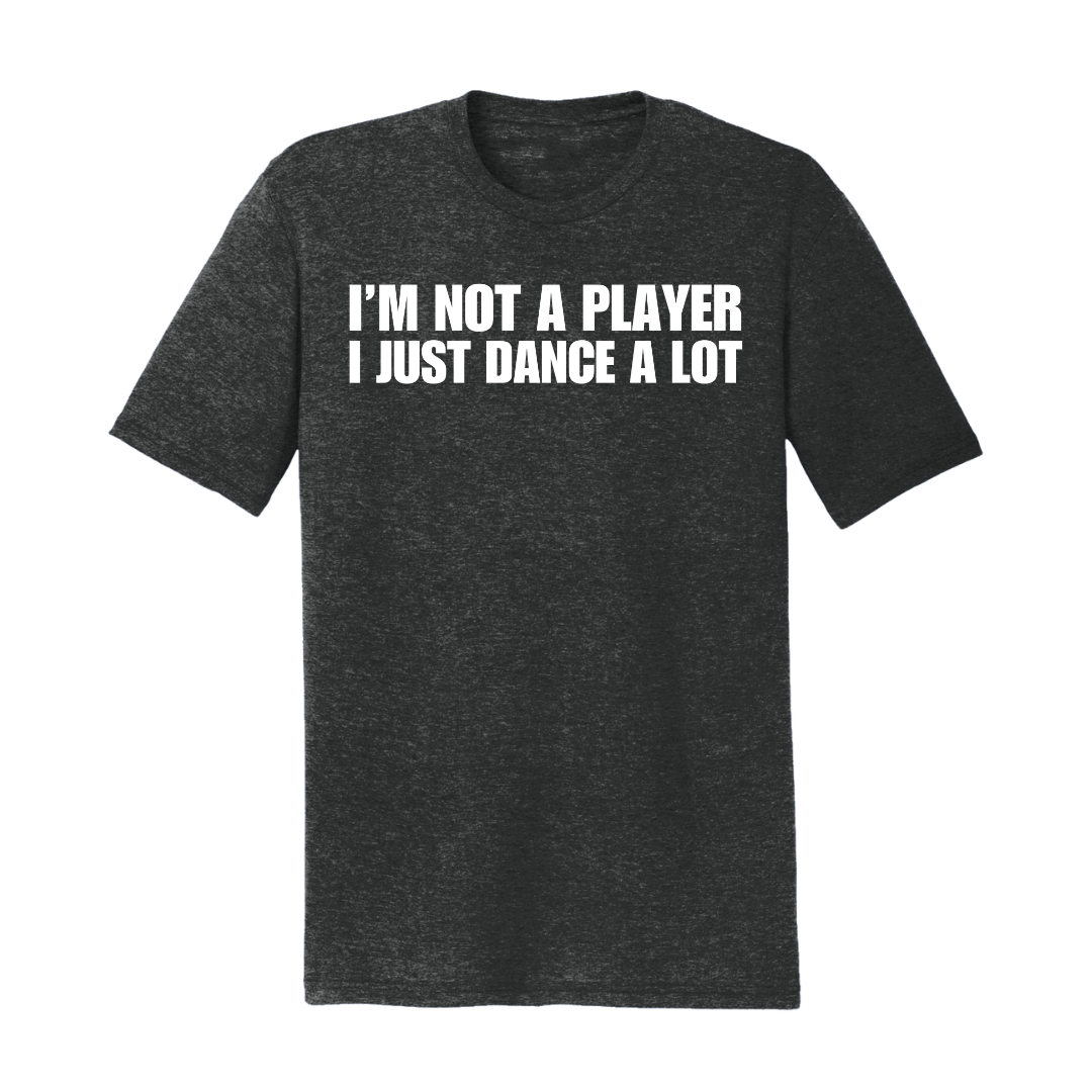 I'm Not a Player I Just Dance A Lot T-Shirt
