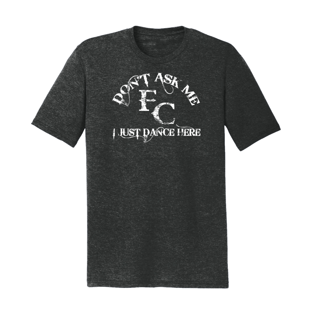 Don't Ask Me I Just Dance Here T-Shirt
