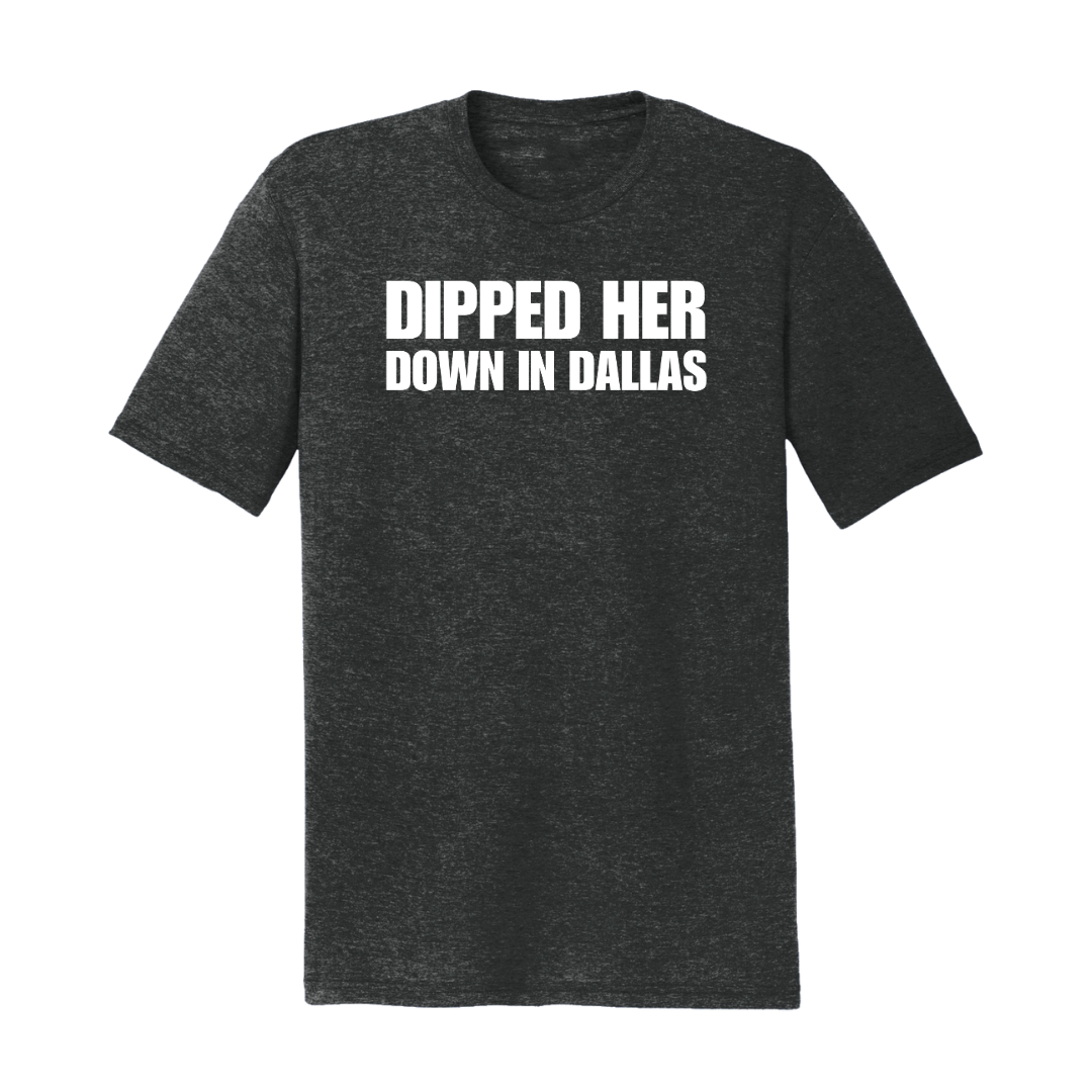 Dipped Her Down in Dallas T-Shirt