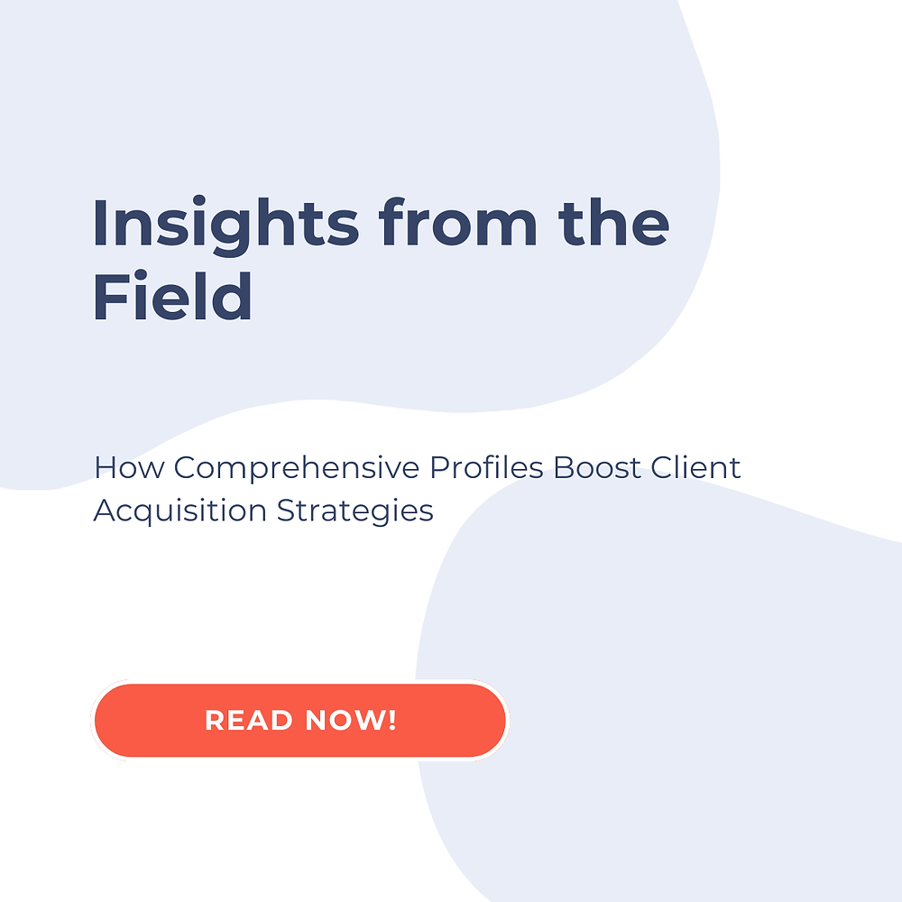 Insights from the Field: How Comprehensive Profiles Boost Client ...