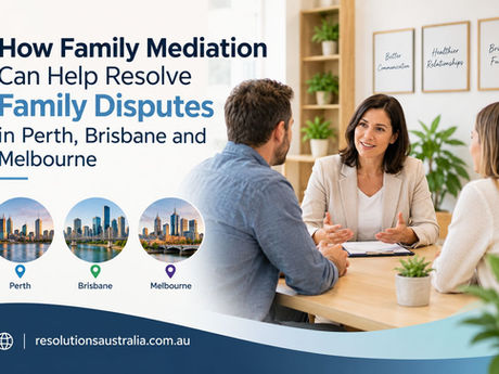 How Family Mediation Can Help Resolve Family Disputes in Perth, Brisbane and Melbourne