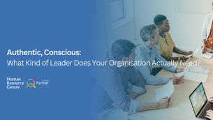 Authentic, Conscious: What Kind of Leader Does Your Organisation Actually Need?