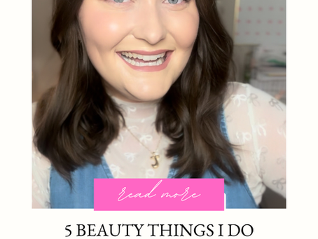 5 Beauty Things I Do Every Week To Take Care of Myself