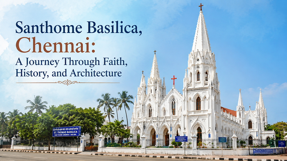 Santhome Basilica, Chennai: A Journey Through Faith, History, and Architecture