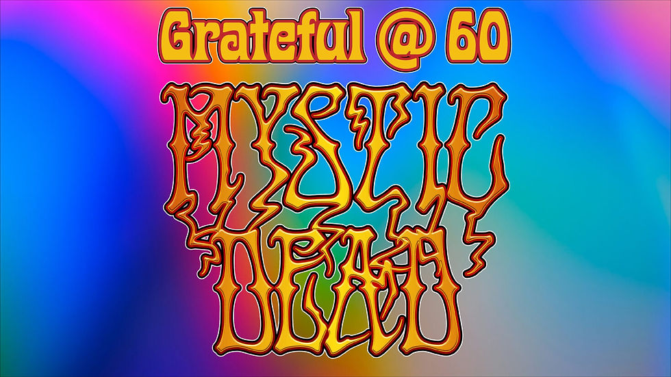 Grateful @ 60 with the Mystic Dead