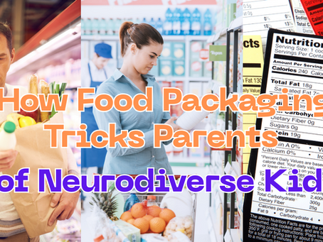 From Labels to Learning: How Food Packaging Misleads Parents of Neurodiverse Kids — And How to Shop Smarter