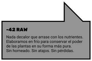 -42 RAW. Nada decalor que arrase con los nutrientes. Elaboramos en frío para conservar el poder de las plantas en su forma más pura. Sin horneado. Sin atajos. Sin pérdidas.