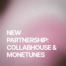 New Partnership: Collabhouse & Monetunes 