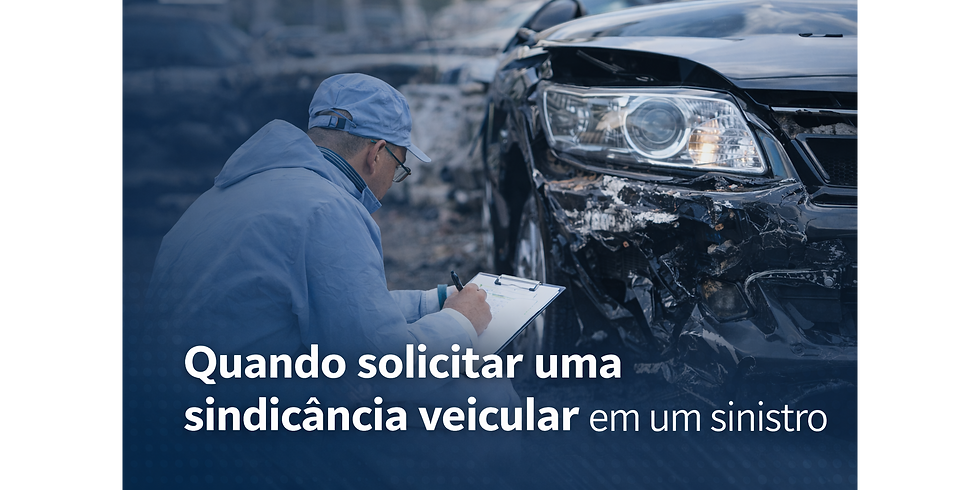 Quando solicitar uma sindicância veicular em um sinistro/evento?