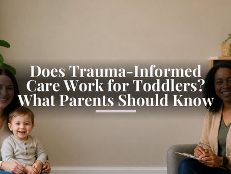 Does Trauma-Informed Care Work for Toddlers? What Parents Should Know