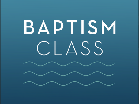 Baptism Class - this Saturday