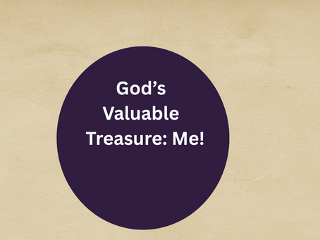 God’s Valuable Treasure:Me