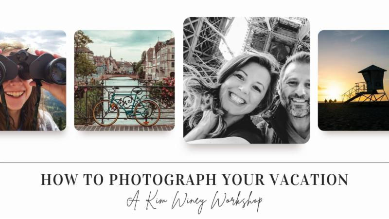 How to Photograph Your Vacation - A Kim Winey Workshop!