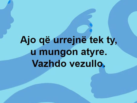 Ajo që urrejnë tek ty, u mungon atyre. Vazhdo vezullo.