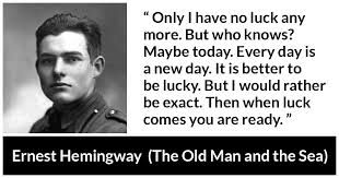 Që të të vijë fati, duhet të jesh gati – Ernest Hemingway