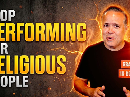 Grace in Galatians (Part 189) – Stop Performing For Religious People