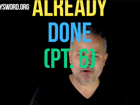 It’s Already Done (Pt. 6)