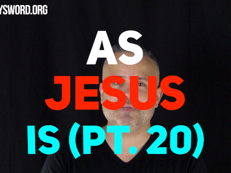 As Jesus Is (Pt. 20)
