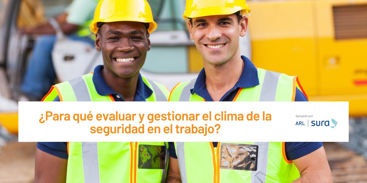 ¿Para qué evaluar y gestionar el clima de la seguridad en el trabajo?
