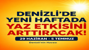 Denizli'de Yeni Haftada Sıcaklıklar Etkisini Arttırıyor. (29 Haziran - 5 Temmuz)