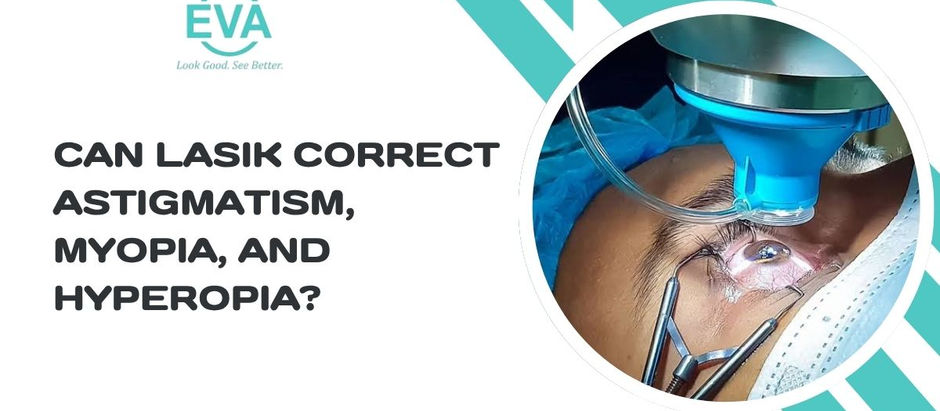 Can LASIK Correct Astigmatism, Myopia, and Hyperopia?
