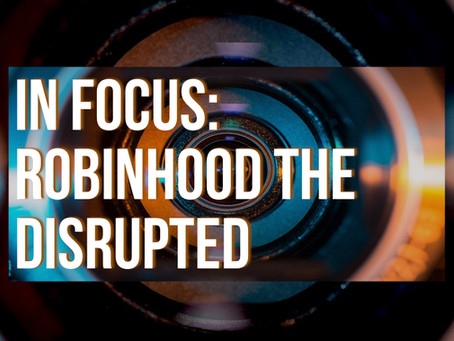 In Focus: Robinhood The Disrupted