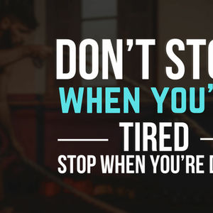 Tired? Yep. Still Not Quitting.