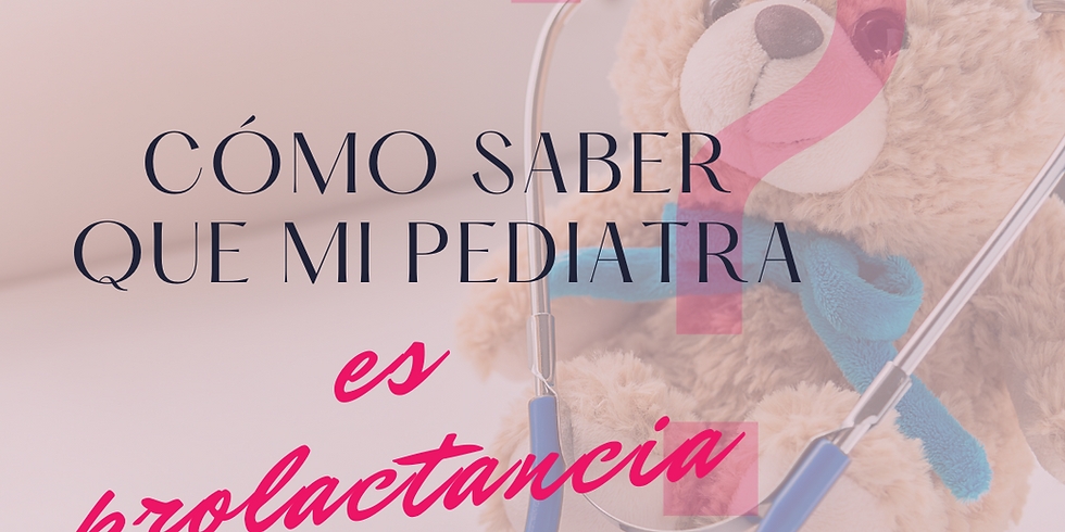 CHARLA GRATUITA - ¿CÓMO SABER QUE MI PEDIATRA ES PROLACTANCIA?