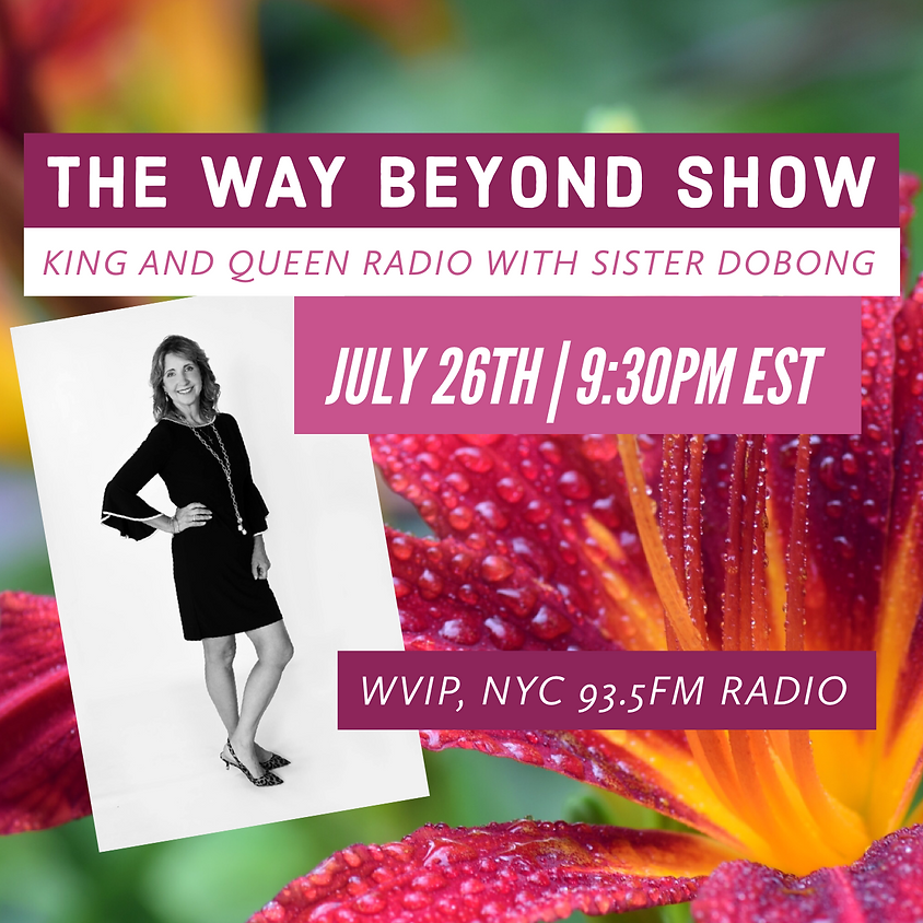 The Way Beyond Show - King and Queen Radio with Sister Dobong, WVIP, NYC 93.5 FM Radio