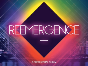 REEMERGENCE: A Queer Visual Album