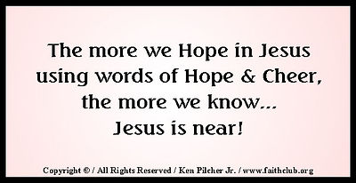 The more we Hope in Jesus using words of Hope & Cheer, the more we know Jesus is near!