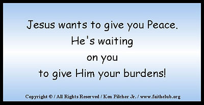 Jesus wants to give you Peace.  He's waiting on you to give Him your burdens!