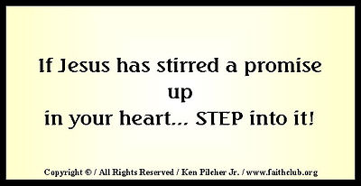 If Jesus has stirred up a promise up in your heart... STEP into it!