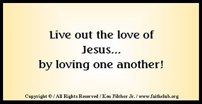 Live out the love of Jesus... by loving one another!