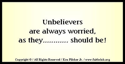 Unbelievers are always worried, as they... should be!