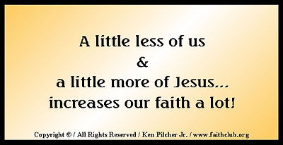 A little less of us & a little more of Jesus... increases our faith a lot!