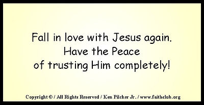 Fall in love with Jesus again.  Have the Peace of trusting Him completely!