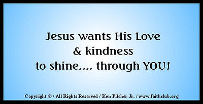 Jesus wants His Love & kindness to shine... through YOU!