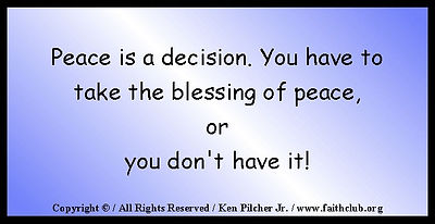 Peace is a decision.  You have to take the blessing o peace, or you don't have it!