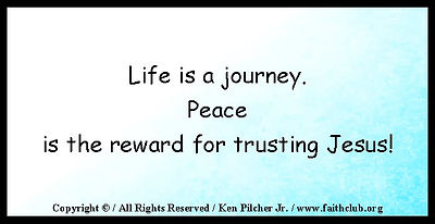 Life is a journey.  Peace is the reward for trusting Jesus!