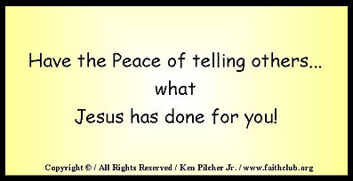 Have the Peace of telling others... what Jesus has done for you!