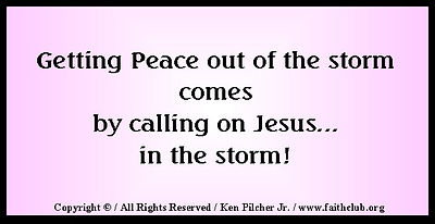 Getting Peace out of the storm comes by calling on Jesus... in the storm!