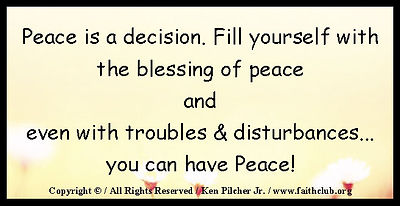 Peace is a decision.   Fill yourself with the blessing of peace ad even with troubles & disturbances... you can have Peace!
